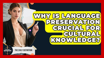 Why Is Language Preservation Crucial For Cultural Knowledge? - The Daily Definition
