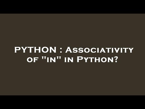 PYTHON : Associativity of "in" in Python?