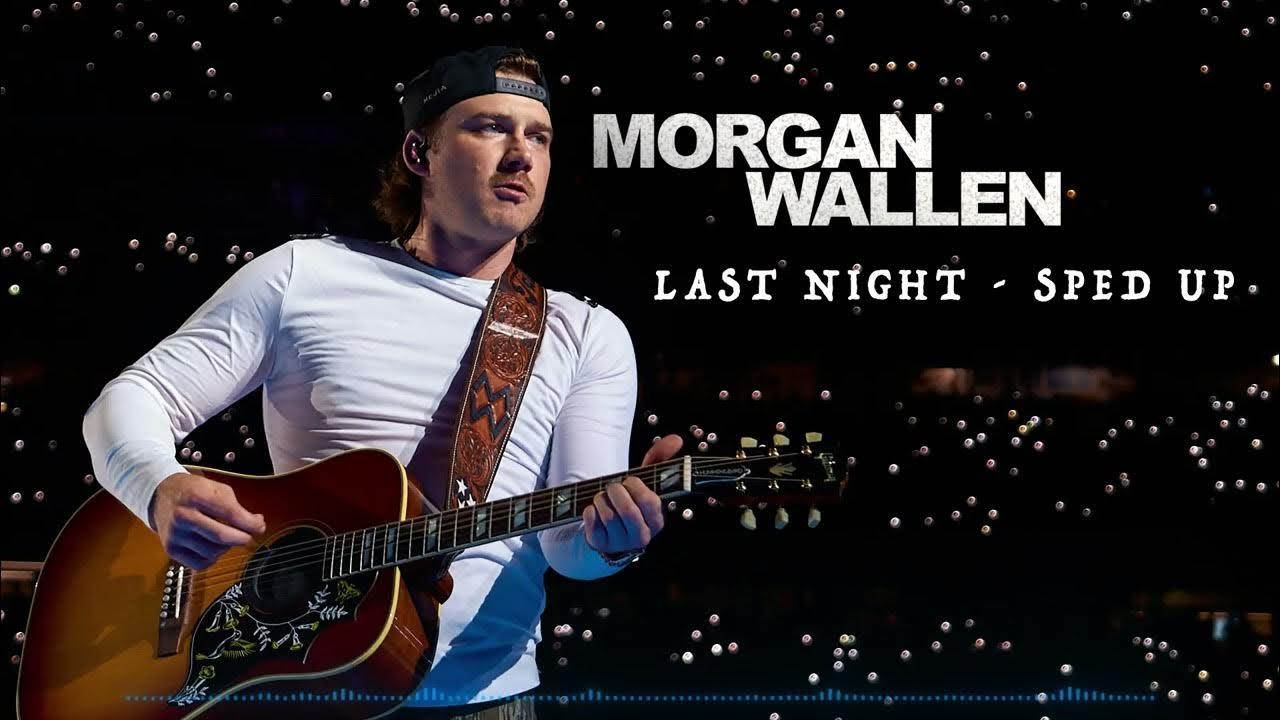 Last Night (Sped Up) - Morgan Wallen Last Night (Sped Up) - Morgan Wallen
