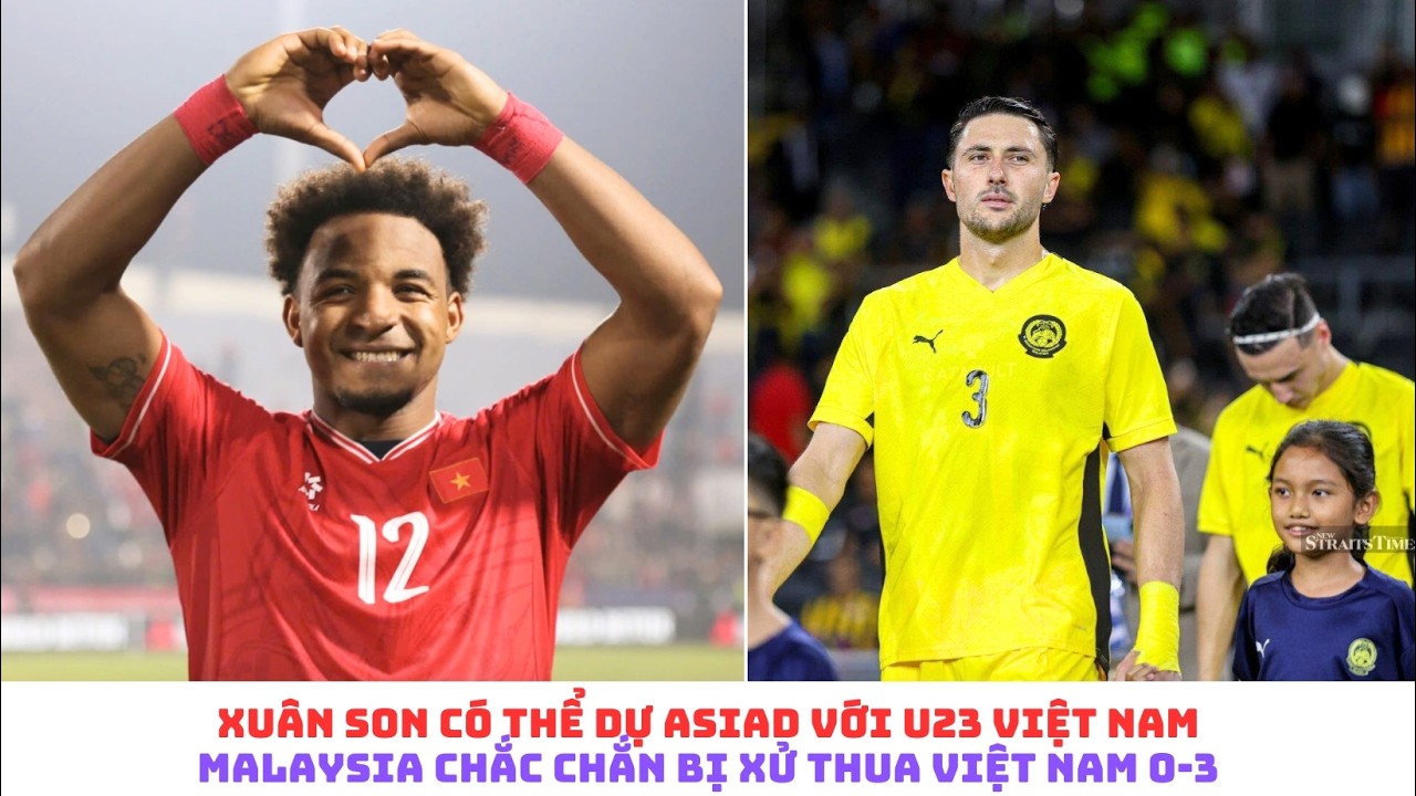 Xuân Sơn có thể đá cặp với Đình Bắc ở ASIAD - Đội tuyển Việt Nam sẽ thắng Malaysia 3-0