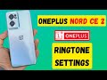 Set Custom Ringtone Sound On Oneplus Nord CE 2 Call Ringtone Settings 