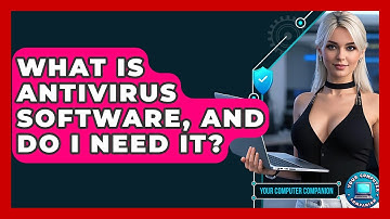 What Is Antivirus Software, And Do I Need It? - Your Computer Companion