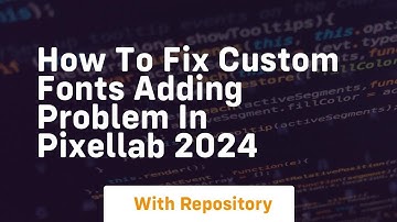 How to fix custom fonts adding problem in pixellab 2024