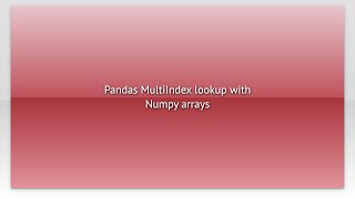 Pandas MultiIndex lookup with Numpy arrays