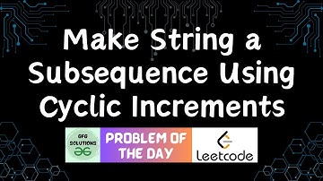 #373 Make String a Subsequence Using Cyclic Increments | Leetcode POTD GFG Solutions | 04-12-2024