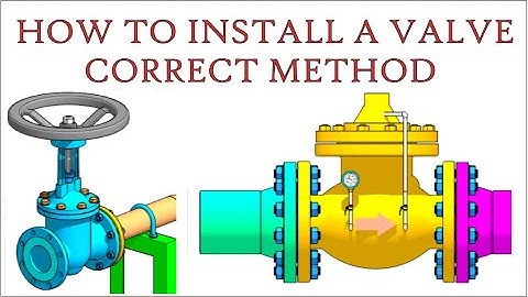 Valve Installation, Erection. Correct Method