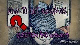 How TO GET 360WAVES! QUESTION AND ANSWERS #1