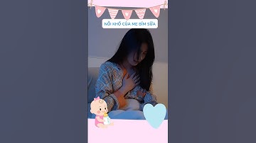 TẮC SỮA!!! Nỗi khổ của mẹ bỉm 😇