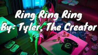 Download Lagu Tyler, The Creator - Ring Ring Ring (Lyrics) MP3 Download Lagu Tyler, The Creator - Ring Ring Ring (Lyrics) MP3