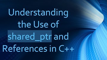 Understanding the Use of shared_ptr and References in C+ +