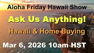 Aloha Friday Hawaii Real Estate Show -LIVE- 3/6/26