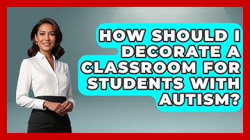 How Should I Decorate A Classroom For Students With Autism? - Answers About Autism