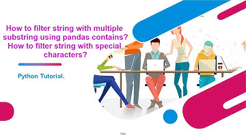 Pandas tutorial | How to filter multiple substring using pandas contains | Filter special Characters