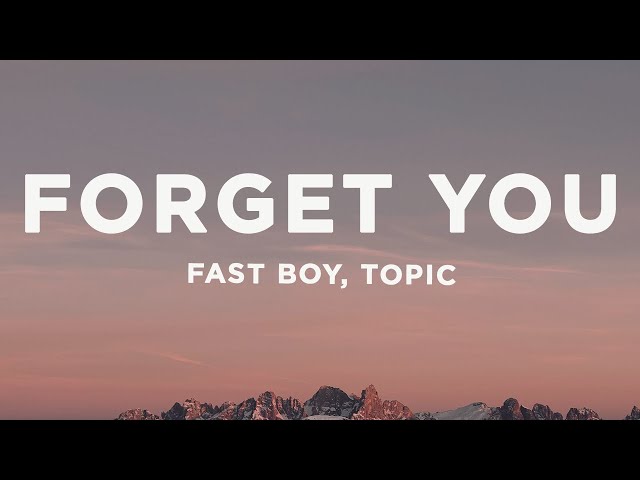 FAST BOY u0026 Topic - Forget You (Lyrics) class=