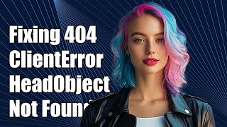 Fixing botocore.exceptions.ClientError 404: HeadObject Not Found Error