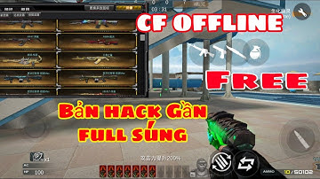 CF Mobile OFFLINE ✓ V2.41 MOD OFFLINE 100% + MOD 1 SỐ VŨ KHÍ ✓ CF Android offline mod many weapons
