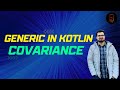 Generic in Kotlin - Covariance(Out) - Part 2