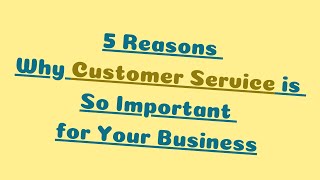 5 Reasons Why Customer Service is So Important for Your Business