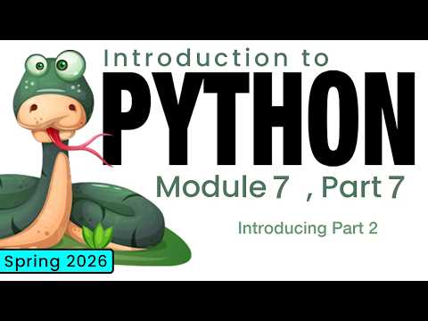 Python (Spring 2026) Module 7-7: Introducing Part 2