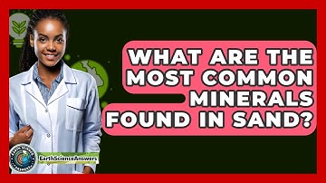 What Are The Most Common Minerals Found In Sand? - Earth Science Answers