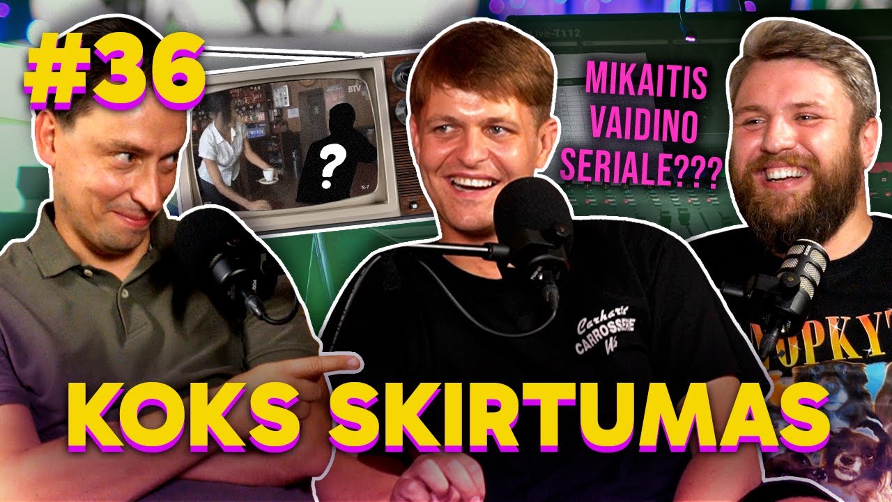 Mikaitis vaidino seriale??? : KOKS SKIRTUMAS 36