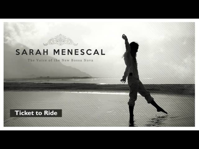 Sarah Menescal - Ticket To Ride
