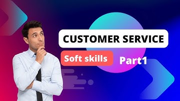 Customer Service : Soft skills- part 1
