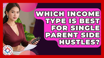 Which Income Type Is Best For Single Parent Side Hustles? - Single Parent Support Hub