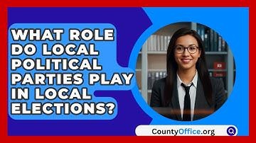 What Role Do Local Political Parties Play In Local Elections? - CountyOffice.org