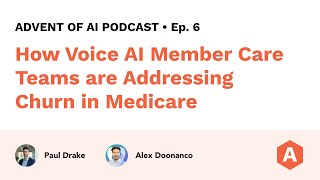 "How Voice AI Member Care Teams are Addressing Churn in Medicare" - Ep. 6 - The Advent of AI