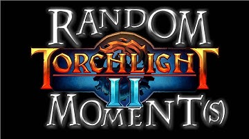 Random Moments : Torchlight 2