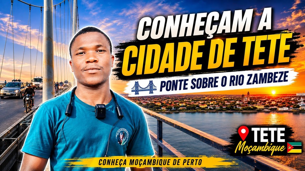 CONHEÇAM A CIDADE DE TETE E A PONTE SOBRE O RIO ZAMBEZE VULGARMENTE SAMORA MACHEL 