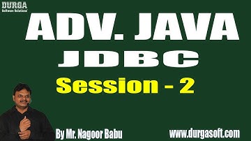 ADV. JAVA - JDBC ||  Session - 2 ||  by Mr. Nagoor Babu On 10-08-2018