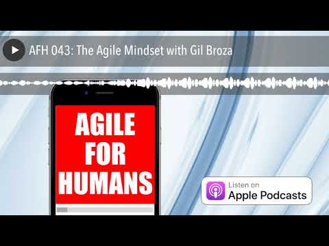 AFH 043: The Agile Mindset with Gil Broza