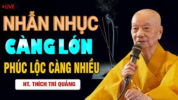 Càng Nhẫn Nhục PHÚC LỘC Càng Lớn Đại Sự Dễ Thành - Thầy Thích Trí Quảng
