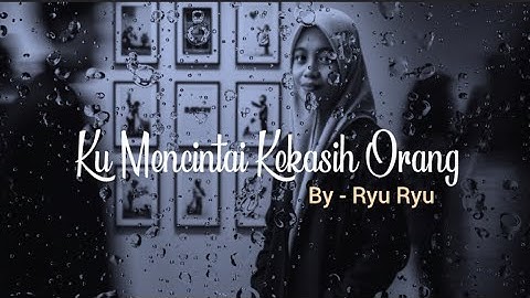 🎵 Mencintai Kekasih Orang | By - Ryu Ryu