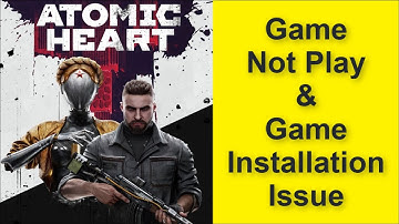 How to Fix Atomic Heart Game Not Play Issue, Game Installation Issue 2025