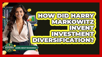 How Did Harry Markowitz Invent Investment Diversification? - Learn About Economics