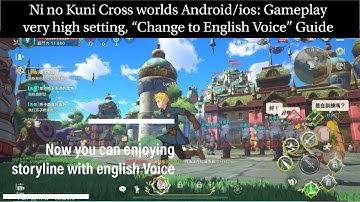 Ni no Kuni Cross worlds Android/ios: Gameplay very high setting, “Change to English Voice” Guide