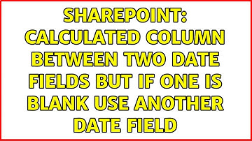 Sharepoint: Calculated column between two date fields but if one is blank use another date field