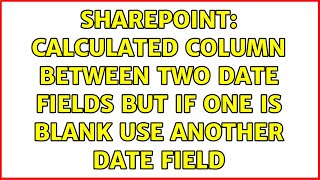 Sharepoint: Calculated column between two date fields but if one is blank use another date field