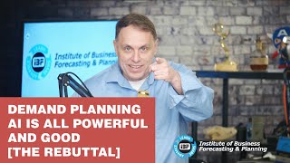 Demand Planning AI is All Powerful and Good [The Rebuttal]