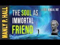 Manly p hall the soul as immortal friend