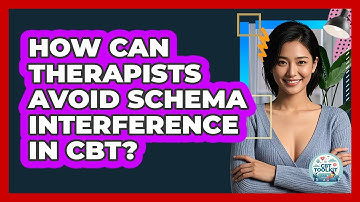 How Can Therapists Avoid Schema Interference In CBT? - CBT Toolkit