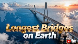 The Longest Bridges Ever Built | Top Engineering Marvels Around the World
