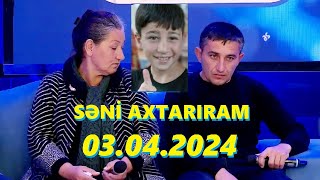 Səni axtarıram 03.04.2024 Tam veriliş / Seni axtariram 03.04.2024 Tam verilish