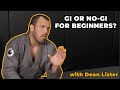 Should Beginners Train Gi or No-Gi? | Dean Lister's Thoughts