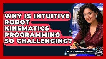 Why Is Intuitive Robot Kinematics Programming So Challenging? - Electrical Engineering Essentials