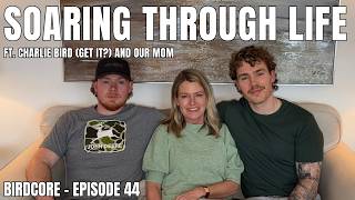 E44 - Soaring Through Life ft. Charlie Bird and our Mom