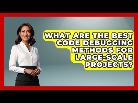 What Are the Best Code Debugging Methods for Large-Scale Projects? - Learn To Troubleshoot